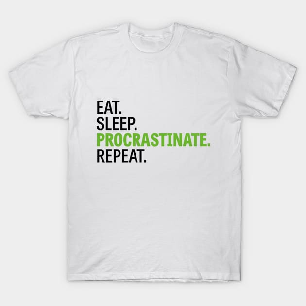 Eat. Sleep. Procrastinate. Repeat. T-Shirt by Wiwy_design